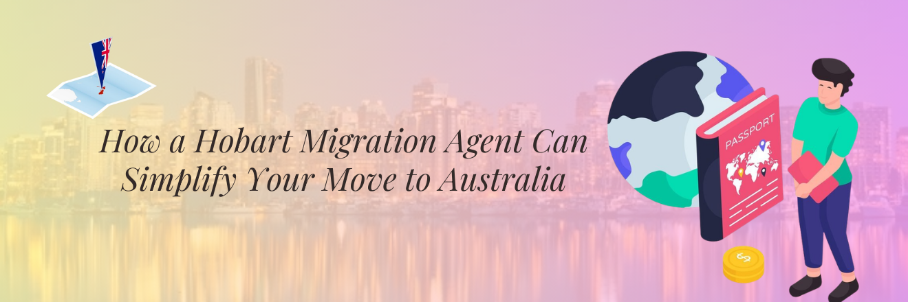 How a Hobart Migration Agent Can Simplify Your Move to Australia